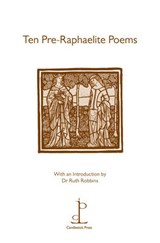 Ten Pre-Raphaelite Poems - William Morris ; Christina G. Rossetti ; Dante Gabriel Rossetti ; Algernon Charles Swinburne - 9781907598067