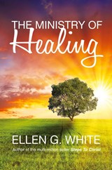 The Ministry of Healing - Ellen G. White - 9781907661327
