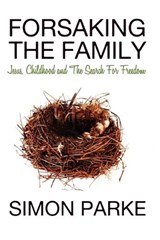 Forsaking the Family - PARKE,  Simon - 9781907661518