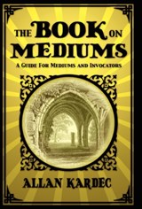 The Book on Mediums - Allan Kardec - 9781907661778