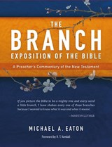 The Branch Exposition of the Bible, Volume 1 - Michael A. Eaton - 9781907713897