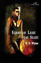Echoes of Light and Static - WYNN,  E. S. - 9781907737787