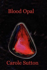 Blood Opal - Carole Sutton - 9781907756702