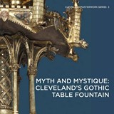 Myth and Mystique: Cleveland's Gothic Table Fountain - Stephen N Fliegel ; Elina (Case Western Reserve University) Gertsman - 9781907804946