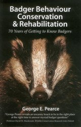 Badger Behaviour, Conservation & Rehabilitation - George E. Pearce - 9781907807046