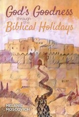 God's Goodness Through The Biblical Holidays - Melanie Moscovich - 9781907929632