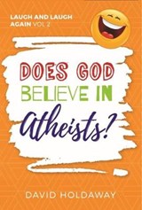 Does God Believer in Atheists? - David Holdaway - 9781907929991