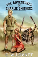 The Adventures of Charlie Smithers - LOVATT,  C W - 9781907954337