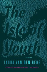 The Isle Of Youth - Laura van den Berg - 9781907970689