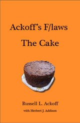 Ackoff's F/laws: The Cake - Russell L. Ackoff ; Herbert J. Addison - 9781908009531