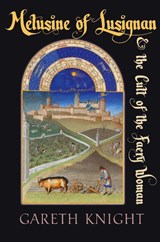 Melusine of Lusignan and the Cult of the Faery Woman - Gareth Knight - 9781908011282