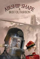 Airship Shape & Bristol Fashion - HOWARD,  Jonathan L. ; Walker, Deborah ; Morgan, Cheryl - 9781908039347