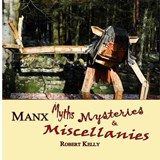 Manx Myths, Mysteries & Miscellanies - Robert Kelly - 9781908060396
