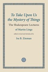 To Take Upon Us the Mystery of Things - Martin Lings - 9781908092106