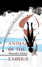 Animals of the Exodus - Alexander Zelenyj - 9781908125835