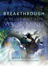 Breakthrough: A Blueprint for Your Mind - Brian Costello - 9781908127242