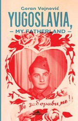 Yugoslavia, My Fatherland - Goran Vojnovic - 9781908236272