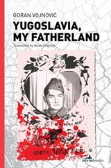 Yugoslavia, My Fatherland - Goran Vojnović - 9781908236661