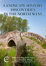 Landscape History Discoveries in the North West - Sharon M. Varey ; Graeme J. White - 9781908258007
