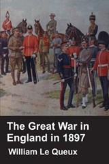 The Great War In England In 1897 - William Le Queux - 9781908297051