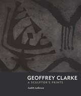 Geoffrey Clarke: Printmaker - LEGROVE,  Judith - 9781908326164