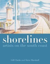 Shorelines: Artists on the South Coast - CLARKE,  Gill - 9781908326768