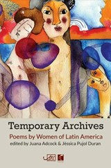Temporary Archives: Poems by Women of Latin America - Juana Adcock ; Jessica Pujol Duran - 9781908376282