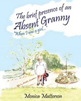 The Brief Presence of an Absent Granny - MATTERSON,  Monica - 9781908387929
