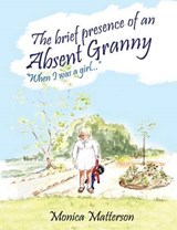 The Brief Presence of an Absent Granny - MATTERSON,  Monica - 9781908387950