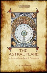 The Astral Plane- Its Scenery, Inhabitants & Phenomena - LEADBEATER,  Charles Webster - 9781908388483