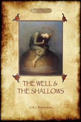 The Well and the Shallows - Gilbert Keith Chesterton - 9781908388827