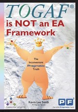 Togaf Is Not an EA Framework - Kevin Lee Smith - 9781908424662