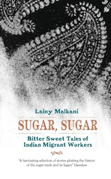 Sugar, Sugar Bittersweet Tales of Indian - Lainy Malkani - 9781908446602