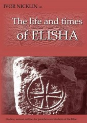 Ivor Nicklin on The Life and Times of Elisha