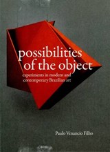Possibilities of the Object - Experiments in Modern and Contemporary Brazilian Art - Briony Fer - 9781908612328
