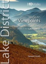 Walks to Viewpoints - Top 10 Walks Series, Lake District - Stewart Smith - 9781908632227