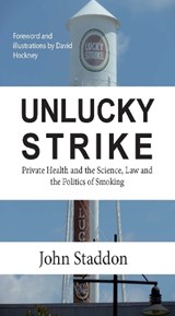 Unlucky Strike: Private Health and the Science, Law and Politics of Smoking - STADDON,  John ; Hockney, David - 9781908684370