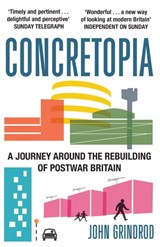 Concretopia: A Journey around the Rebuilding of Postwar Britain - John Grindrod - 9781908699893