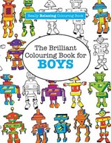 The Brilliant Colouring Book for BOYS (A Really RELAXING Colouring Book) - JAMES,  Elizabeth - 9781908707963