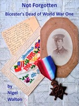 Not Forgotten: Bicester's Dead of World War One - Nigel Walton - 9781908738462