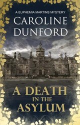 A Death in the Asylum (Euphemia Martins Mystery 3) - Caroline Dunford - 9781908766311