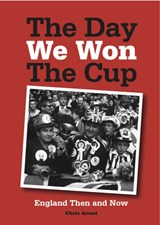 The Day We Won the Cup - Chris Arnot - 9781908779441