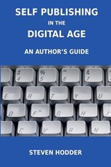 Self Publishing in the Digital Age - an Author's Guide - Steven. Hodder - 9781908837011