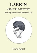 Larkin About in Coventry - Chris Arnot - 9781908837103