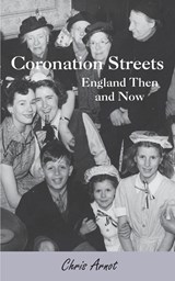 Coronation Streets - England Then and Now - Chris Arnot - 9781908837288