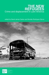 The new refugees: crime and forced displacement in Latin America - David James Cantor ; Nicolas Rodriguez Serna - 9781908857187