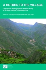 A return to the village: community ethnographies and the study of Andean culture in retrospective - Francisco Ferreira ; Billie Jean Isbell - 9781908857248