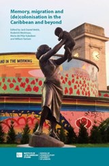 Memory, Migration and (De)Colonisation in the Caribbean and Beyond - Jack Webb ; Rod Westmaas ; Maria del Pilar Kaladeen ; William Tantam - 9781908857651
