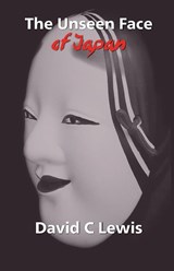The Unseen Face of Japan - David C Lewis - 9781908860033