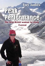 Peak Performance: The First Welsh Woman to Climb Everest - Tori James - 9781908917553